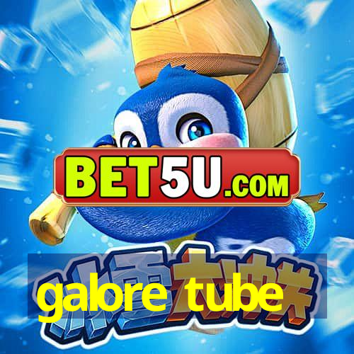 galore tube